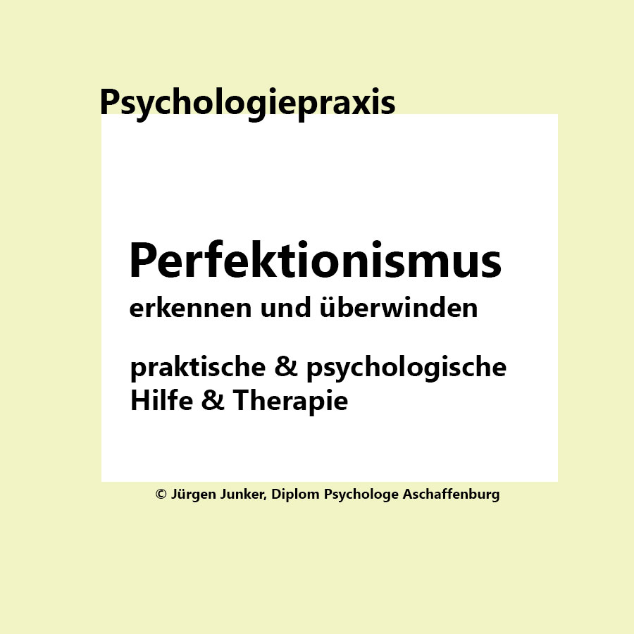 Perfektionismus erkennen und überwinden Psychotherapie nach HPG Heilpraktikergesetz Jürgen Junker Diplom Psychologe Aschaffenburg