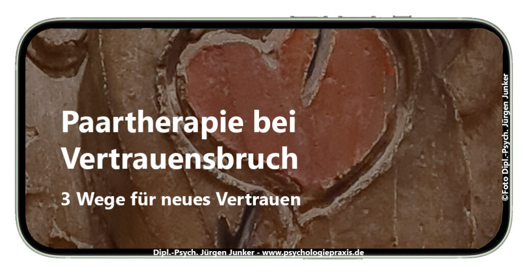 Vertrauensbruch Paartherapie Aschaffenburg - 3 Wege für neues Vertrauen Paarberatung, Paarcoaching, Paartherapie und Psychotherapie nach HPG bei Paarproblemen Jürgen Junker Diplom Psychologe Aschaffenburg - Vertrauensverlust