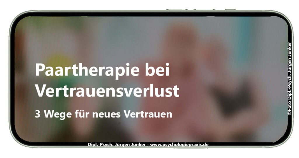 Vertrauensverlust Paartherapie Aschaffenburg - 3 Wege für neues Vertrauen Paarberatung, Paarcoaching, Paartherapie und Psychotherapie nach HPG bei Paarproblemen Jürgen Junker Diplom Psychologe Aschaffenburg