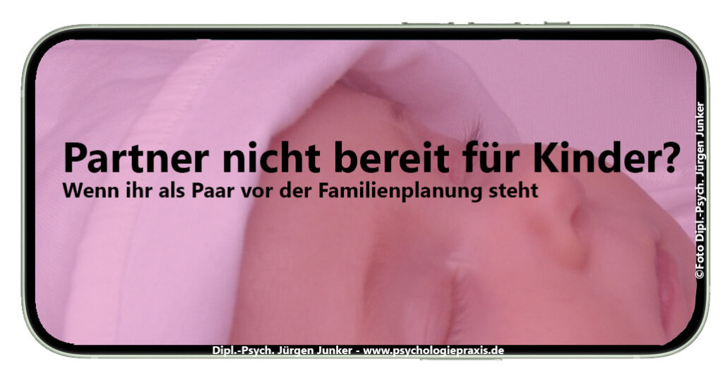 Partner nicht bereit für Kinder? Wenn ihr als Paar vor der Familienplanung steht - Paartherapie Aschaffenburg Paarberatung, Paarcoaching, Paartherapie und Psychotherapie nach HPG bei Paarproblemen Jürgen Junker Diplom Psychologe Aschaffenburg