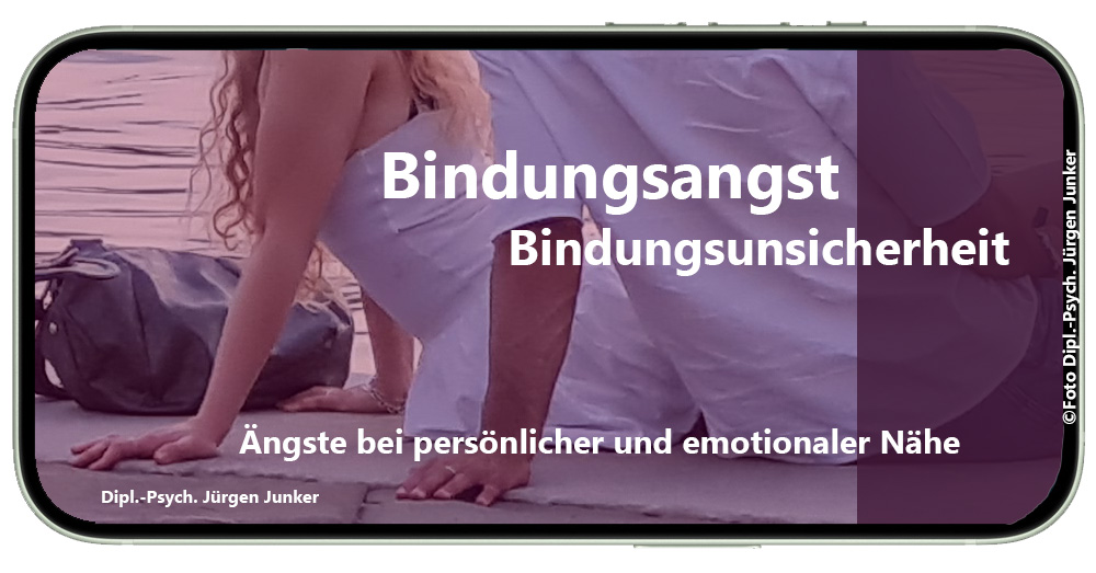 Bindungsangst und Bindungsunsicherheit Psychotherapie nach HPG Heilpraktikergesetz Dipl.-Psych. Jürgen Junker Psychologe Aschaffenburg
